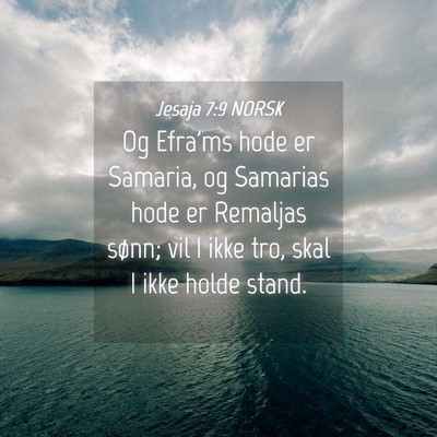 Picture 04 - Jesaja 7:9 NORSK - Og Efra'ms hode er Samaria, og Samarias hode er - Bible Verse Picture
