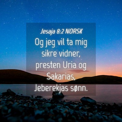 Picture 04 - Jesaja 8:2 NORSK - Og jeg vil ta mig sikre vidner, presten Uria og - Bible Verse Picture