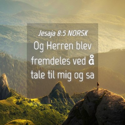 Picture 04 - Jesaja 8:5 NORSK - Og Herren blev fremdeles ved å tale til mig og - Bible Verse Picture