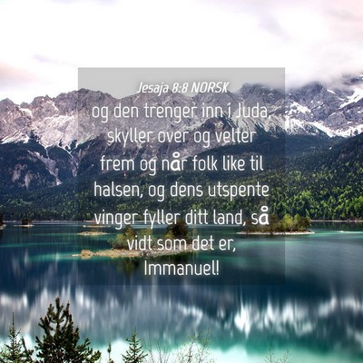 Picture 04 - Jesaja 8:8 NORSK - og den trenger inn i Juda, skyller over og velter - Bible Verse Picture