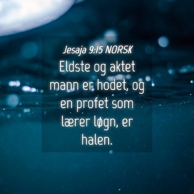 Picture 04 - Jesaja 9:15 NORSK - Eldste og aktet mann er hodet, og en profet som - Bible Verse Picture