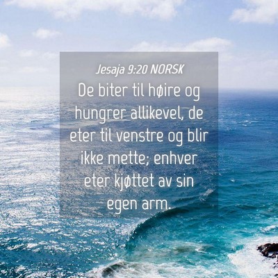 Picture 04 - Jesaja 9:20 NORSK - De biter til høire og hungrer allikevel, de eter - Bible Verse Picture
