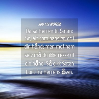 Picture 04 - Job 1:12 NORSK - Da sa Herren til Satan: Se, alt som hans er, er i - Bible Verse Picture