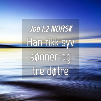 Picture 04 - Job 1:2 NORSK - Han fikk syv sønner og tre - Bible Verse Picture