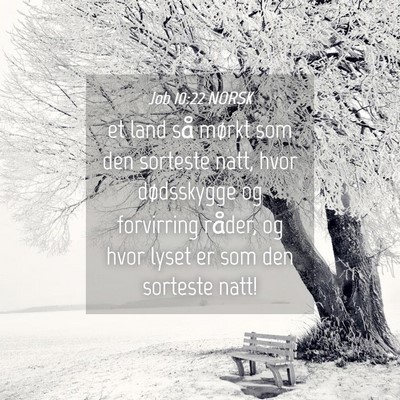 Picture 04 - Job 10:22 NORSK - et land så mørkt som den sorteste natt, hvor - Bible Verse Picture