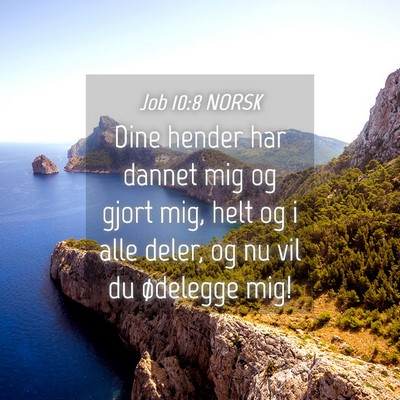 Picture 04 - Job 10:8 NORSK - Dine hender har dannet mig og gjort mig, helt og - Bible Verse Picture