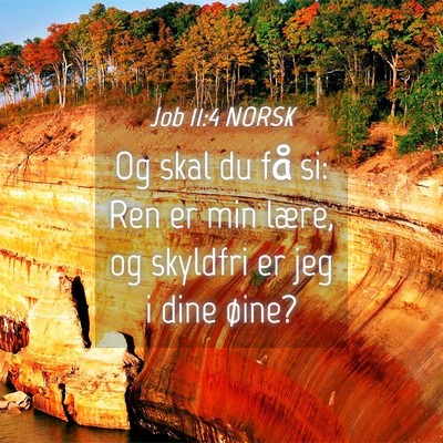 Picture 04 - Job 11:4 NORSK - Og skal du få si: Ren er min lære, og skyldfri - Bible Verse Picture