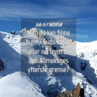 Picture 04 - Job 11:7 NORSK - Mon du kan finne bunn i Guds vesen eller nå frem - Bible Verse Picture