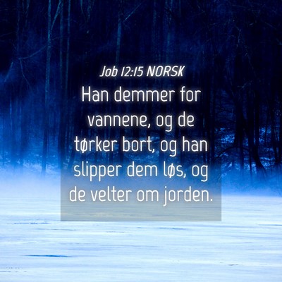 Picture 04 - Job 12:15 NORSK - Han demmer for vannene, og de tørker bort, og - Bible Verse Picture