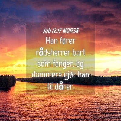 Picture 04 - Job 12:17 NORSK - Han fører rådsherrer bort som fanger, og - Bible Verse Picture