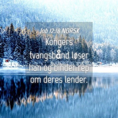 Picture 04 - Job 12:18 NORSK - Kongers tvangsbånd løser han og binder rep om - Bible Verse Picture