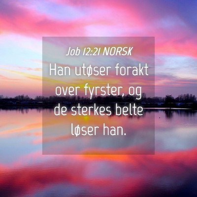Picture 04 - Job 12:21 NORSK - Han utøser forakt over fyrster, og de sterkes - Bible Verse Picture