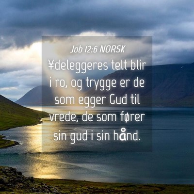 Picture 04 - Job 12:6 NORSK - ¥deleggeres telt blir i ro, og trygge er de som - Bible Verse Picture