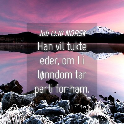 Picture 04 - Job 13:10 NORSK - Han vil tukte eder, om I i lønndom tar parti for - Bible Verse Picture