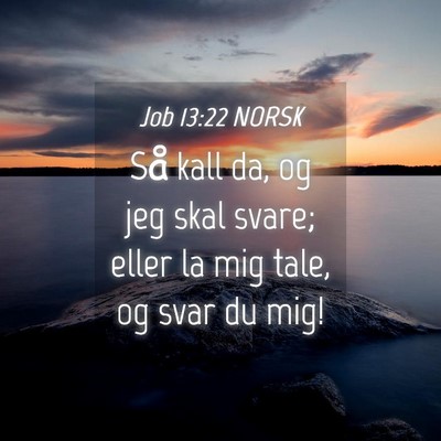 Picture 04 - Job 13:22 NORSK - Så kall da, og jeg skal svare; eller la mig - Bible Verse Picture