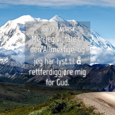 Picture 04 - Job 13:3 NORSK - Men jeg vil tale til den Allmektige, og jeg har - Bible Verse Picture