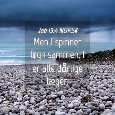 Picture 04 - Job 13:4 NORSK - Men I spinner løgn sammen, I er alle dårlige - Bible Verse Picture