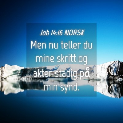 Picture 04 - Job 14:16 NORSK - Men nu teller du mine skritt og akter stadig på - Bible Verse Picture