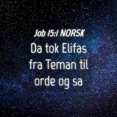 Picture 04 - Job 15:1 NORSK - Da tok Elifas fra Teman til orde og - Bible Verse Picture