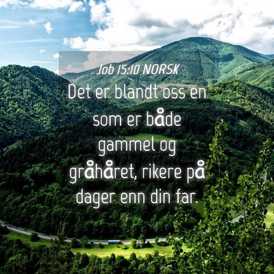 Picture 04 - Job 15:10 NORSK - Det er blandt oss en som er både gammel og - Bible Verse Picture