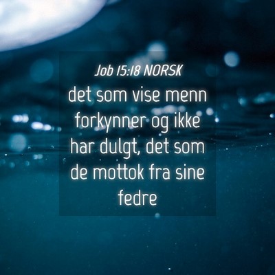 Picture 04 - Job 15:18 NORSK - det som vise menn forkynner og ikke har dulgt, - Bible Verse Picture