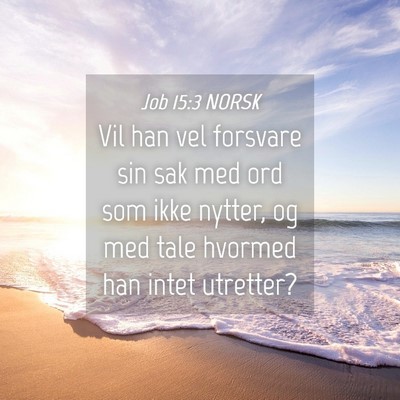 Picture 04 - Job 15:3 NORSK - Vil han vel forsvare sin sak med ord som ikke - Bible Verse Picture