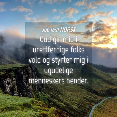 Picture 04 - Job 16:11 NORSK - Gud gir mig i urettferdige folks vold og styrter - Bible Verse Picture