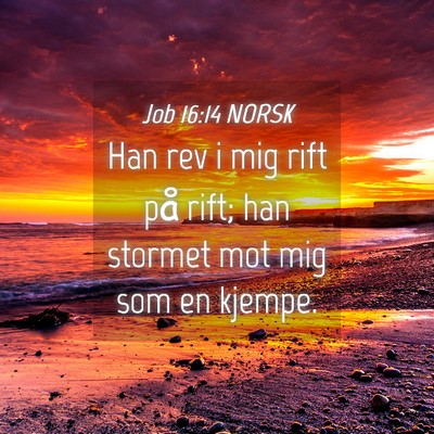 Picture 04 - Job 16:14 NORSK - Han rev i mig rift på rift; han stormet mot mig - Bible Verse Picture