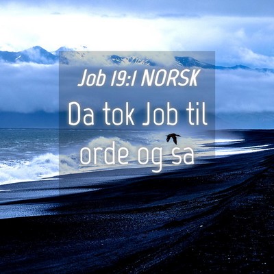 Picture 04 - Job 19:1 NORSK - Da tok Job til orde og - Bible Verse Picture