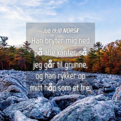 Picture 04 - Job 19:10 NORSK - Han bryter mig ned på alle kanter, så jeg går - Bible Verse Picture