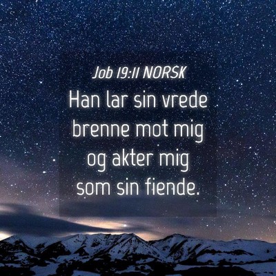 Picture 04 - Job 19:11 NORSK - Han lar sin vrede brenne mot mig og akter mig som - Bible Verse Picture