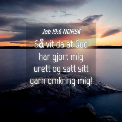 Picture 04 - Job 19:6 NORSK - Så vit da at Gud har gjort mig urett og satt - Bible Verse Picture