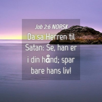 Picture 04 - Job 2:6 NORSK - Da sa Herren til Satan: Se, han er i din hånd; - Bible Verse Picture