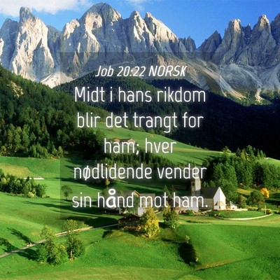 Picture 04 - Job 20:22 NORSK - Midt i hans rikdom blir det trangt for ham; hver - Bible Verse Picture