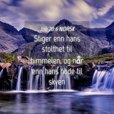 Picture 04 - Job 20:6 NORSK - Stiger enn hans stolthet til himmelen, og når - Bible Verse Picture