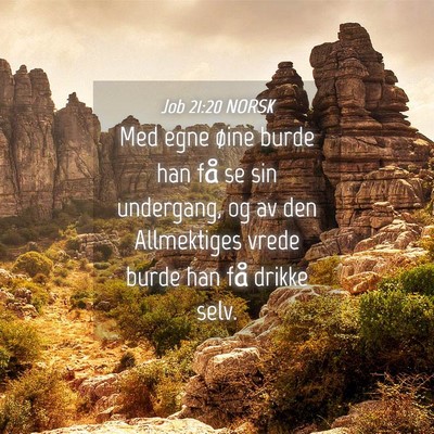 Picture 04 - Job 21:20 NORSK - Med egne øine burde han få se sin undergang, og - Bible Verse Picture