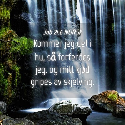 Picture 04 - Job 21:6 NORSK - Kommer jeg det i hu, så forferdes jeg, og mitt - Bible Verse Picture
