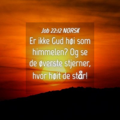 Picture 04 - Job 22:12 NORSK - Er ikke Gud høi som himmelen? Og se de øverste - Bible Verse Picture