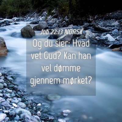 Picture 04 - Job 22:13 NORSK - Og du sier: Hvad vet Gud? Kan han vel dømme - Bible Verse Picture