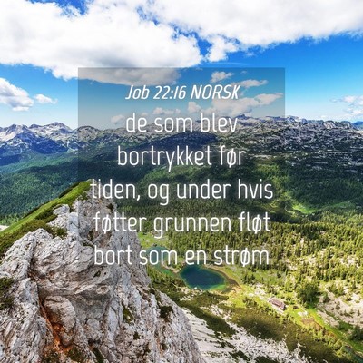Picture 04 - Job 22:16 NORSK - de som blev bortrykket før tiden, og under hvis - Bible Verse Picture