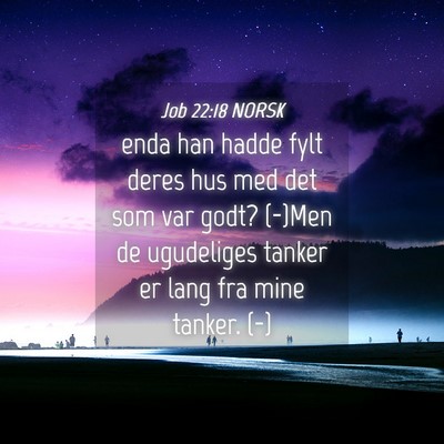 Picture 04 - Job 22:18 NORSK - enda han hadde fylt deres hus med det som var - Bible Verse Picture
