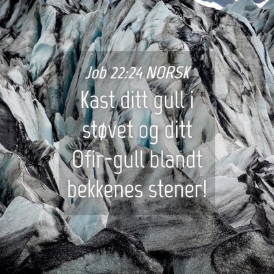 Picture 04 - Job 22:24 NORSK - Kast ditt gull i støvet og ditt Ofir-gull blandt - Bible Verse Picture