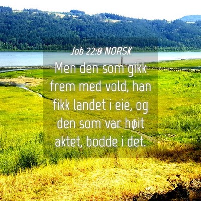 Picture 04 - Job 22:8 NORSK - Men den som gikk frem med vold, han fikk landet i - Bible Verse Picture