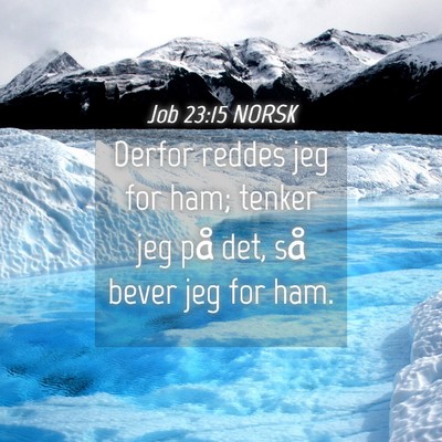 Picture 04 - Job 23:15 NORSK - Derfor reddes jeg for ham; tenker jeg på det, - Bible Verse Picture
