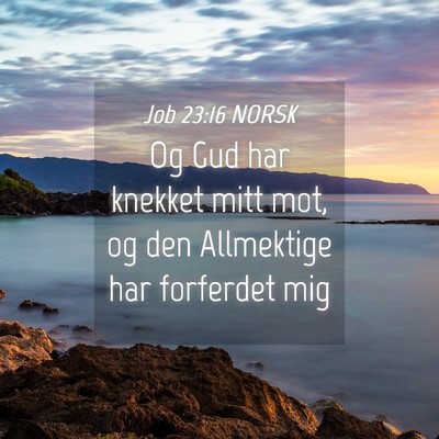 Picture 04 - Job 23:16 NORSK - Og Gud har knekket mitt mot, og den Allmektige - Bible Verse Picture
