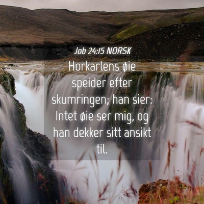 Picture 04 - Job 24:15 NORSK - Horkarlens øie speider efter skumringen; han - Bible Verse Picture