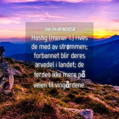 Picture 04 - Job 24:18 NORSK - Hastig {mener I.} rives de med av strømmen; - Bible Verse Picture