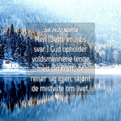 Picture 04 - Job 24:22 NORSK - Men {Dette er Jobs svar.} Gud opholder - Bible Verse Picture