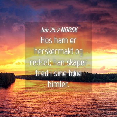 Picture 04 - Job 25:2 NORSK - Hos ham er herskermakt og redsel; han skaper fred - Bible Verse Picture