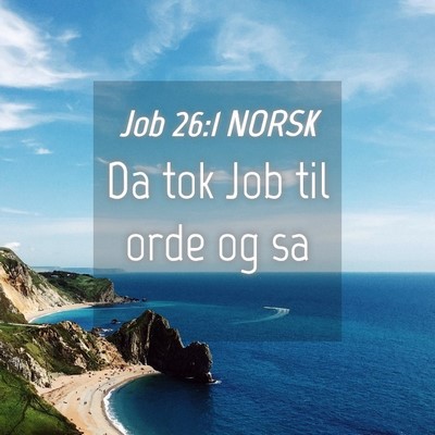 Picture 04 - Job 26:1 NORSK - Da tok Job til orde og - Bible Verse Picture